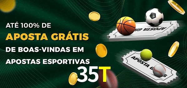 35T Ate 100% de Aposta Gratis